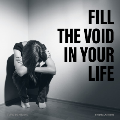 Fill the void in your life